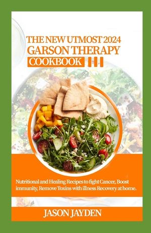 The New Utmost 2024 Gerson Therapy Cookbook: Nutritional And Hеаlіng Rесіреѕ Tо Fіgh image number 0