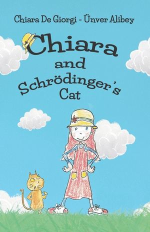 Chiara and Schr&ouml;dinger's Cat: A Kid's Fun Adventure, Quantum Physics With Cute Drawings image number 0