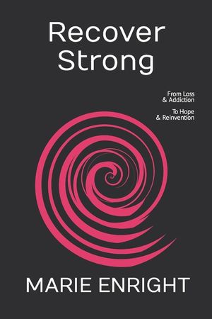 Recover Strong: From Loss & Addiction To Hope & Reinvention image number 0