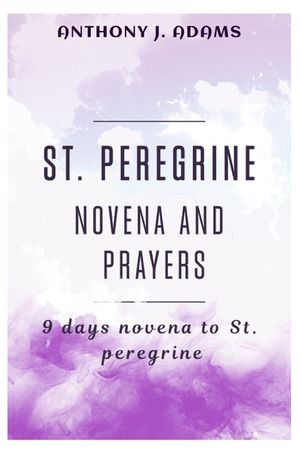 St. Peregrine Novena and Prayers: 9 days novena to St Peregrine image number 0