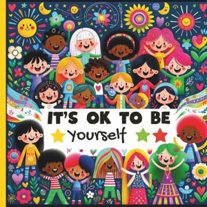 It Is Ok to Be Yourself kids book about diversity: kids book about diversity teach Children's About Race and Empathy, self confidence and how to Embra image number 0