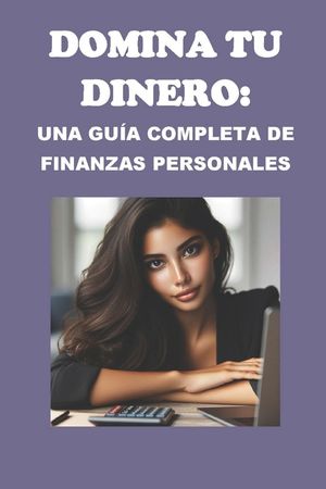 Domina tu Dinero: Una Gu&iacute;a Completa de Finanzas Personales image number 0