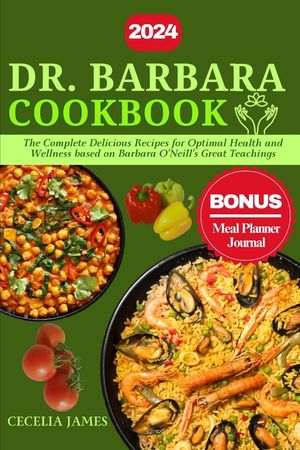 Dr. Barbara Cookbook: The Complete Delicious Recipes for Optimal Health and Wellness based on Barbara O'Neill's Great Teachings image number 0