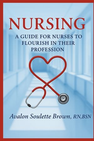 Nursing: A Guide For Nurses To Flourish In Their Profession image number 0