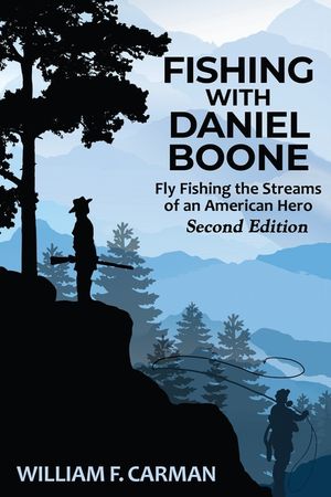 Fishing with Daniel Boone: Fly Fishing the Streams of an American Hero image number 0