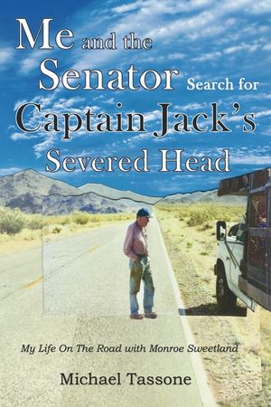 Me and the Senator Search for Captain Jack's Severed Head: My Life on the Road with Monroe Sweetland image number 0