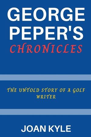George Peper's Chronicles: The Untold Story of a Golf Writer image number 0