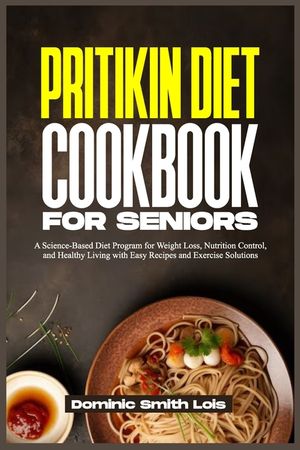 Pritikin Diet Cookbook for Seniors: A Science-Based Diet Program for Weight Loss, Nutrition Control, and Healthy Living with Easy Recipes and Exercise image number 0