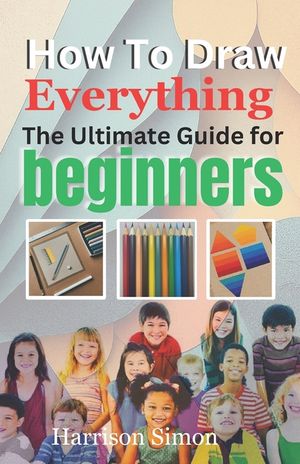 How To Draw Everything: The Ultimate Guide for Beginners image number 0