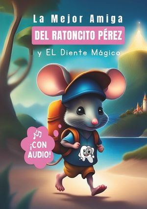 La Mejor Amiga del Ratoncito P&eacute;rez y El Diente M&aacute;gico: Cuento para Ni&ntilde;as con Audiolibro Incluido image number 0