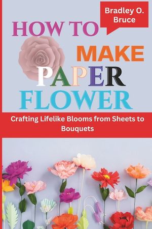 How to Make Paper Flower: Crafting Lifelike Blooms from Sheets to Bouquets image number 0