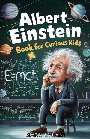 Albert Einstein Book for Curious Kids: Explore the Life and Ideas of the Legendary Scientist image number 0