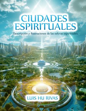Ciudades Espirituales - Descripci&oacute;n e ilustraciones de las esferas espirituales.: M&aacute;s de 100 im&aacute;genes image number 0