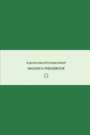 B'ajlom ii Nkotz'i'j Publications' Mazahua Phrasebook: Ideal for Traveling around San Felipe del Progreso, State of Mexico, near Toluca image number 0