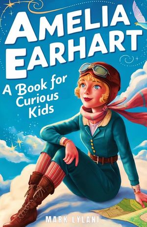 Amelia Earhart Book for Curious Kids: Discover the Life and Adventures of the Pioneering Pilot image number 0