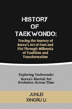 History of Taekwondo: Tracing the Journey of Korea's Art of Foot and Fist Through Millennia of Tradition and Transformation: Exploring Taekw image number 0