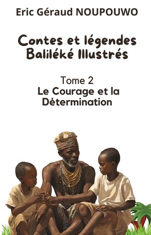Contes et l&eacute;gendes Bamil&eacute;k&eacute;: Tome 2: Le courage et la d&eacute;termination image number 0
