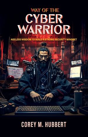Way of the Cyber Warrior: Ageless Wisdom to Build a Strong Security Mindset image number 0
