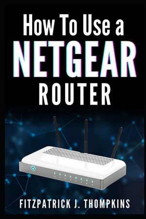 How to Use a Netgear Router: Mastering Your Home Network: A Comprehensive Guide image number 0