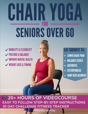 Chair Yoga for Seniors over 60: Over 20 HOURS VIDEOCOURSE Included! 30 Day Challenge to Improve Mobility, Joint and Heart Health. Big Illustrations an image number 0