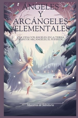 &Aacute;NGELES y ARC&Aacute;NGELES "ELEMENTALES": Una vida con &aacute;ngeles, en la tierra, Tiempo de Arc&aacute;ngeles, el poder de... image number 0