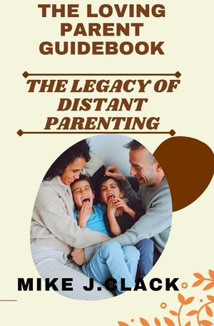 The Loving Parent Guidebook: The Legacy of Distant Parenting image number 0