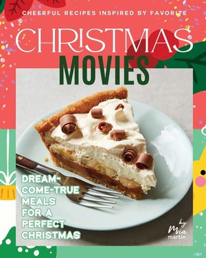Cheerful Recipes Inspired by Favorite Christmas Movies: Dream-Come-True Meals for A Perfect Christmas image number 0