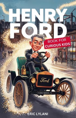 Henry Ford Book for Curious Kids: Exploring the Ingenious Mind Behind the Automobile Revolution image number 0