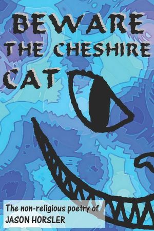 Beware The Cheshire Cat: The non-religious poetry of Jason Horsler image number 0
