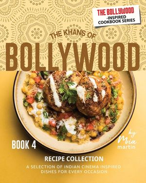 The Khans of Bollywood Recipe Collection - Book 4: A Selection of Indian Cinema Inspired Dishes for Every Occasion image number 0