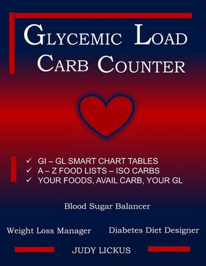 Glycemic Load Carb Counter: Gi-Gl Smart Chart Tables A-Z Food Lists-ISO Available Carbs Your Foods, Your Available Carbs, Your Gl Blood Sugar Balancer image number 0