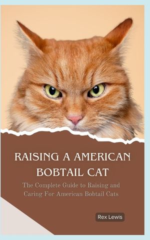 Raising a American Bobtail Cat: The Complete Guide to Raising and Caring For American Bobtail Cats image number 0