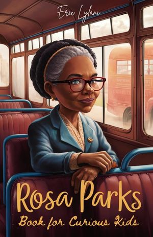 Rosa Parks Book for Curious Kids: Discover the Inspiring Story of the Woman Who Stood Up for Equality image number 0