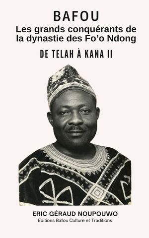 Bafou, Les grands conqu&eacute;rants de la dynastie des Fo'o Ndong: De Telah &agrave; Kana II image number 0
