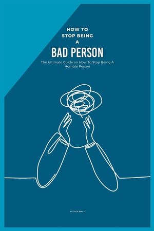 How to Stop Being a Bad Person: The Ultimate Guide on How To Stop Being A Horrible Person image number 0