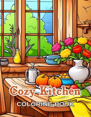 Cozy Kitchen Coloring Book: 100+ Fun, Easy, and Relaxing Coloring Pages image number 0