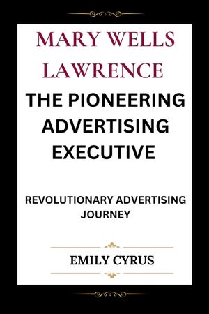 Mary Wells Lawrence the Pioneering Advertising Executive: Revolutionary Advertising Journey image number 0