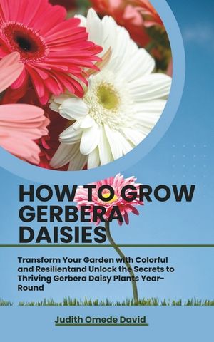 How to Grow Gerbera Daisies: Transform Your Garden with Colorful and Resilient and Unlock the Secrets to Thriving Gerbera Daisy Plants Year-Round image number 0