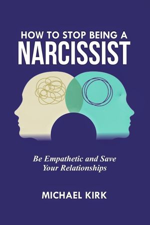 How to Stop Being a Narcissist: Be Empathetic and Save Your Relationships image number 0