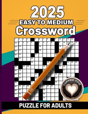 2025 Easy to Medium Crossword Puzzle Book For Adults: Easy to Medium Crossword Puzzles For Adults, Teens and Seniors with Solution image number 0