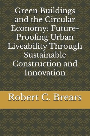 Green Buildings and the Circular Economy: Future-Proofing Urban Liveability Through Sustainable Construction and Innovation image number 0