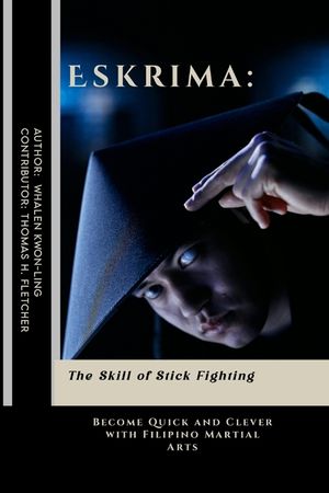Eskrima: The Skill of Stick Fighting: Become Quick and Clever with Filipino Martial Arts image number 0