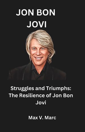Jon Bon Jovi: Struggles and Triumphs: The Resilience of Jon Bon Jovi image number 0