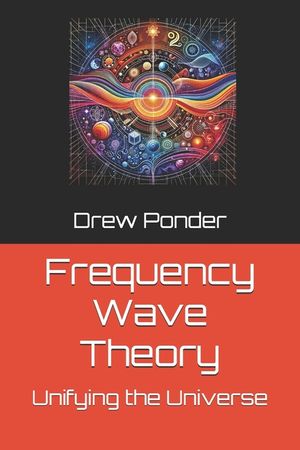Frequency Wave Theory: Unifying the Universe image number 0