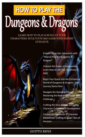 How to Play the Dungeons & Dragons: Learn How To Play & Build Up Your Characters: Rule Your D&D Game With Expert Guidance image number 0