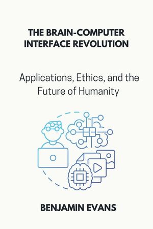 The Brain-Computer Interface Revolution: Applications, Ethics, and the Future of Humanity image number 0