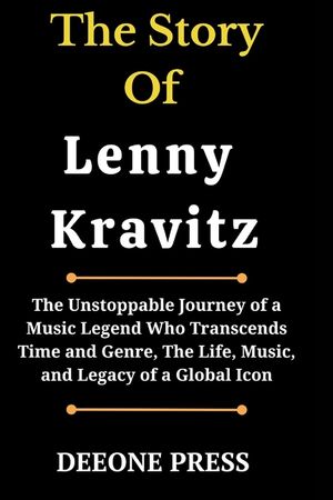 The Story Of Lenny Kravitz: The Unstoppable Journey of a Music Legend Who Transcends Time and Genre, The Life, Music, and Legacy of a Global Icon image number 0