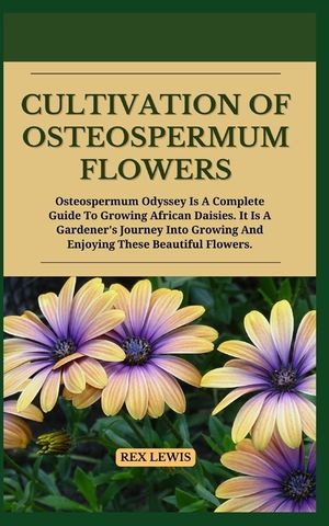 Cultivation of Osteospermum Flowers: Osteospermum Odyssey Is A Complete Guide To Growing African Daisies. It Is A Gardener's Journey Into Growing And image number 0