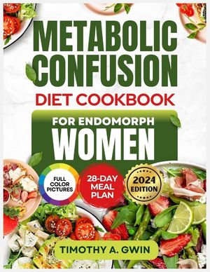 METABOLIC CONFUSION Diet Cookbook For Endomorphs Women: The Science-Backed Guide to Sustainable Weight Loss, Fat Burning and Metabolism Boosting with image number 0