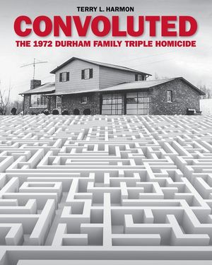 Convoluted: The 1972 Durham Family Triple Homicide image number 0